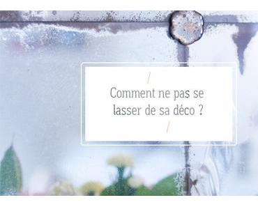 Comment ne pas se lasser de sa déco