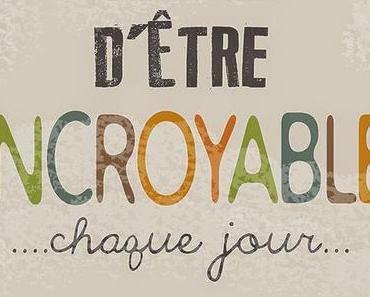 N'oublie pas d'être incroyable...