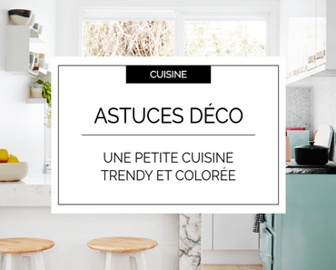 5 idées déco pour une cuisine chic et colorée !