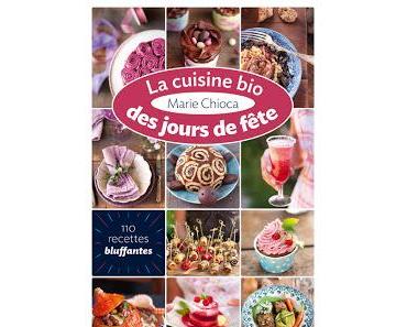 Le CoinLecture Ecologie Pratique : La Cuisine Bio des Jours de Fête, 110 Recettes Bluffantes, de Marie Chioca