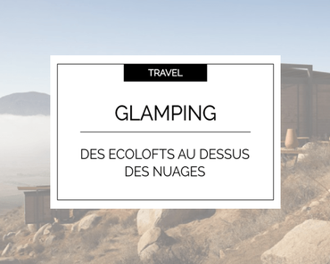 Travel : Du glamping chic au Mexique