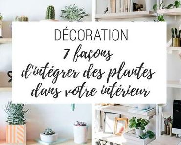 {Décoration} 7 façons d’intégrer des plantes dans votre intérieur