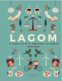 Lagom, Le nouvel art de la simplicité suédoise Lagom : l'art de la simplicité à la suédoise